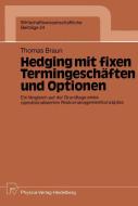 Hedging mit fixen Termingeschäften und Optionen di Thomas Braun edito da Physica-Verlag HD