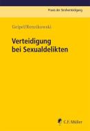 Verteidigung bei Sexualdelikten di Andreas Geipel, Joachim Renzikowski edito da Müller Jur.Vlg.C.F.