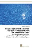 Regulationsmechanismen der Säurestressantwort von Escherichia coli di Johanna Heuveling edito da Südwestdeutscher Verlag für Hochschulschriften AG  Co. KG