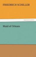 Maid of Orleans di Friedrich Schiller edito da TREDITION CLASSICS
