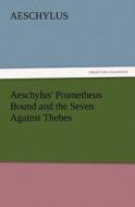 Aeschylus' Prometheus Bound and the Seven Against Thebes di Aeschylus edito da TREDITION CLASSICS