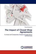 The Impact of Closed Shop Agreements di Thato Ramoseme edito da LAP Lambert Academic Publishing
