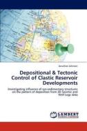 Depositional & Tectonic Control of Clastic Reservoir Developments di Jonathan Johnson edito da LAP Lambert Academic Publishing