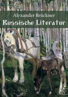 Russische Literatur di Alexander Brückner edito da Europäischer Literaturverlag