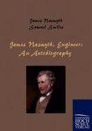 James Nasmyth, Engineer: An Autobiography di James Nasmyth edito da Europäischer Hochschulverlag