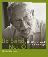 Be Sand, Not Oil - The Life And Work Of Amos Vogel di Paul Cronin edito da Synema Gesellschaft Fur Film U. Medien