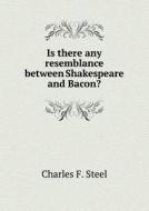 Is There Any Resemblance Between Shakespeare And Bacon? di Charles F Steel edito da Book On Demand Ltd.