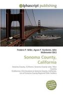 Sonoma County, California di Frederic P Miller, Agnes F Vandome, John McBrewster edito da Alphascript Publishing