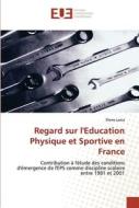 Regard sur l'Education Physique et Sportive en France di Pierre Lorca edito da Editions universitaires europeennes EUE