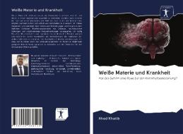 Weiße Materie und Krankheit di Ahed Khatib edito da AV Akademikerverlag