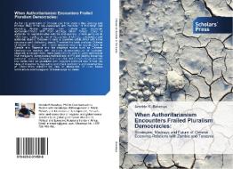 When Authoritarianism Encounters Frailed Pluralism Democracies: di Aristide K. Basebya edito da SPS