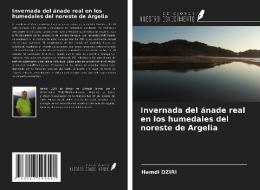 Invernada del ánade real en los humedales del noreste de Argelia di Hamdi Dziri edito da Ediciones Nuestro Conocimiento