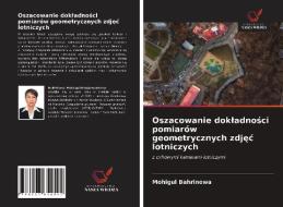 Oszacowanie Dokladnosci Pomiarow Geometrycznych Zdjec Lotniczych di Bahrinowa Mohigul Bahrinowa edito da KS OmniScriptum Publishing