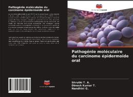 Pathogénie moléculaire du carcinome épidermoïde oral di Shruthi T. A., Dinesh Kumar T., Nandhini G. edito da Editions Notre Savoir