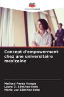 Concept d'empowerment chez une universitaire mexicaine di Melissa Perea Vargas, Laura G. Sánchez-Soto, María Luz Sánchez-Soto edito da Editions Notre Savoir