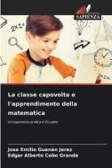 La classe capovolta e l'apprendimento della matematica di Jose Emilio Guanán Jerez, Edgar Alberto Cobo Granda edito da Edizioni Sapienza