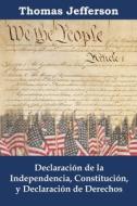 Declaración de la independencia, Constitución, y Declaración de Derechos di Thomas Jefferson edito da Mollusca Press