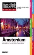 Time Out Seleccion Amsterdam: Lo Nuevo/Lo Actual/Lo Mejor di Joost Baaij, Georgina Bean, Willem de Blaauw edito da Time Out Guides