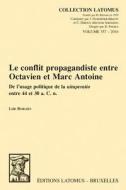 Le Conflit Propagandiste Entre Octavien Et Marc Antoine: de l'Usage Politique de la Uituperatio Entre 44 Et 30 A. C. N. di L. Borgies edito da PEETERS PUB