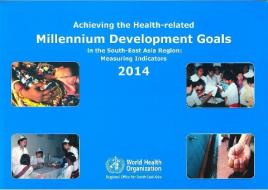 Achieving the Health-Related Millennium Development Goals in the South-East Asia Region: Measuring Indicators 2014 di Who Regional Office for South-East Asia edito da WORLD HEALTH ORGN