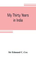 My thirty years in India di Sir Edmund C. Cox edito da Alpha Editions