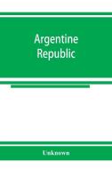 Argentine republic di Unknown edito da Alpha Editions