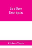 Life of Charles Blacker Vignoles; soldier and civil engineer, formerly lieutenant in H.M. 1st Royals, past-president of  di Olinthus J. Vignoles edito da Alpha Editions