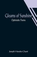Gleams of Sunshine di Joseph Horatio Chant edito da Alpha Editions