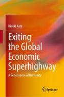 Exiting the Global Economic Superhighway: A Renaissance of Humanity di Hideki Kato edito da SPRINGER NATURE