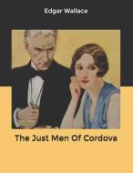The Just Men Of Cordova di Wallace Edgar Wallace edito da Independently Published
