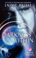 The Darkness Within di Jaime Rush edito da AVON BOOKS