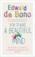 How To Have A Beautiful Mind di Edward De Bono edito da Ebury Publishing