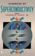 Handbook of Superconductivity di Charles K. Poole, Horacio A. Farach, Richard J. Creswick edito da ACADEMIC PR INC