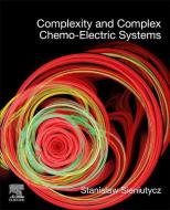 Complexity and Complex Chemo-Electric Systems di Stanislaw Sieniutycz edito da ELSEVIER