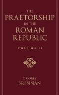 The Praetorship in the Roman Republic: Volume 2: 122 to 49 BC di T. Corey Brennan edito da OXFORD UNIV PR