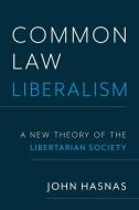 Common Law Liberalism di John Hasnas edito da Oxford University Press, USA