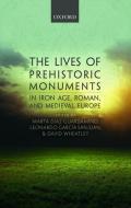 The Lives of Prehistoric Monuments in Iron Age, Roman, and Medieval Europe di Marta D¿-Guardamino edito da OUP Oxford