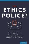 The Ethics Police? di Robert Klitzman edito da OUP USA