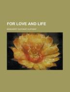 For Love And Life di Margaret Wilson Oliphant edito da General Books Llc