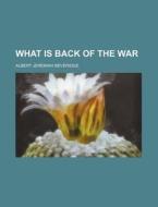 What Is Back Of The War di Albert Jeremiah Beveridge edito da General Books Llc