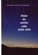 Francisco Ferreira Drummond- Os Anais da minha vida-1840-1841 di Dionisio Sousa edito da Lulu.com