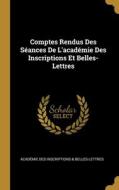 Comptes Rendus Des Séances De L'académie Des Inscriptions Et Belles-Lettres di Académie Inscriptions &. Belles-Lettres edito da WENTWORTH PR