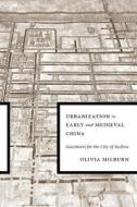 Urbanization in Early and Medieval China edito da University of Washington Press