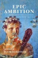 Epic Ambition: Hercules and the Politics of Emulation in Valerius Flaccus' Argonautica di Jessica Blum-Sorensen edito da UNIV OF WISCONSIN PR