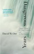 Dangerous Years di David W. Orr edito da Yale University Press