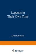 Legends in Their Own Time di Anthony Serafini edito da Springer US