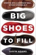 Big Shoes To Fill di Gavin Adams edito da Zondervan