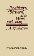 Psychiatry Between the Wars, 1918-1945 di Walter Bromberg edito da Greenwood Press