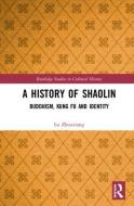 A History of Shaolin di Lu (National University of Ireland Maynooth Zhouxiang edito da Taylor & Francis Ltd