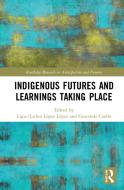 Indigenous Futures And Learnings Taking Place edito da Taylor & Francis Ltd